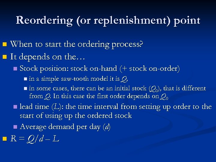 Reordering (or replenishment) point When to start the ordering process? n It depends on