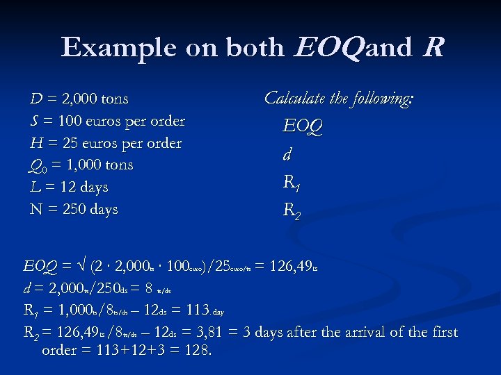 Example on both EOQ and R D = 2, 000 tons S = 100