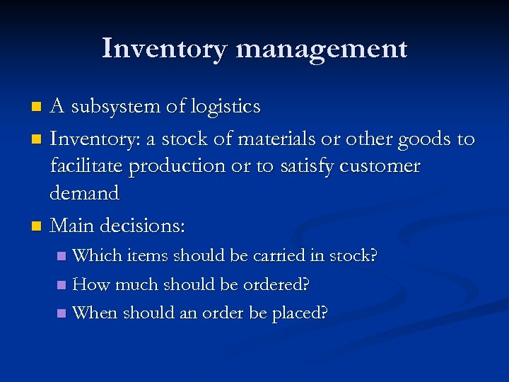 Inventory management A subsystem of logistics n Inventory: a stock of materials or other