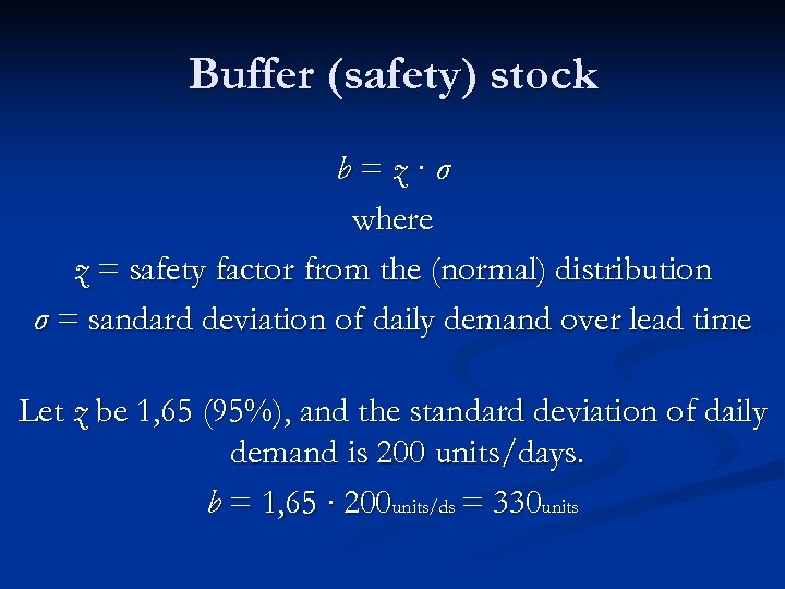 Buffer (safety) stock b=z∙σ where z = safety factor from the (normal) distribution σ