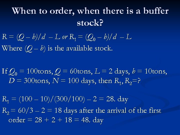 When to order, when there is a buffer stock? R = (Q – b)/d