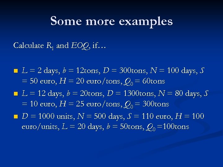 Some more examples Calculate R 1 and EOQ, if… n n n L =