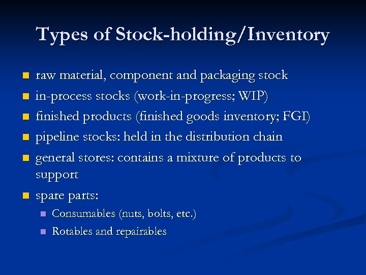 Types of Stock-holding/Inventory n n n raw material, component and packaging stock in-process stocks