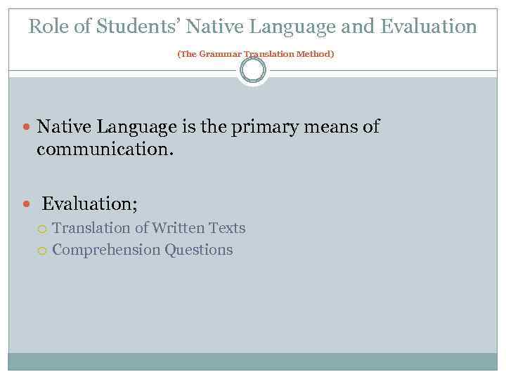 Role of Students’ Native Language and Evaluation (The Grammar Translation Method) Native Language is