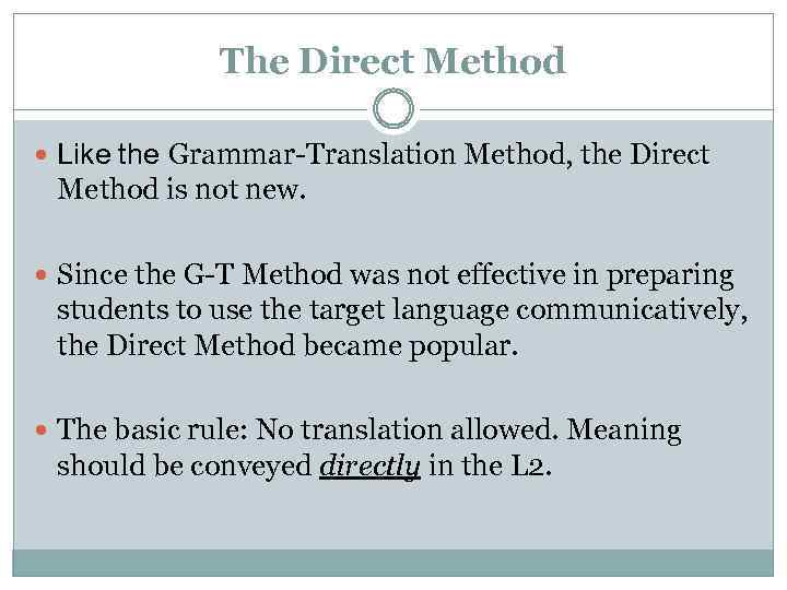 The Direct Method Like the Grammar-Translation Method, the Direct Method is not new. Since