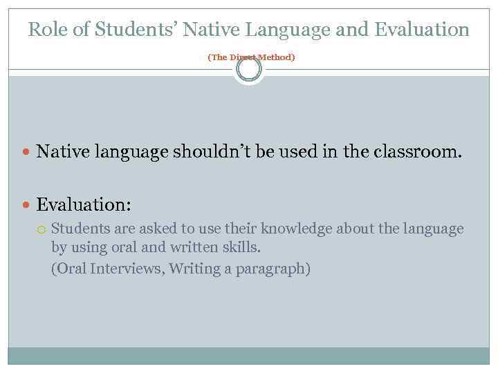 Role of Students’ Native Language and Evaluation (The Direct Method) Native language shouldn’t be