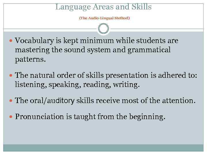 Language Areas and Skills (The Audio-Lingual Method) Vocabulary is kept minimum while students are