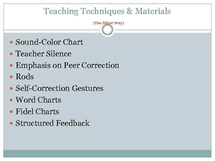 Teaching Techniques & Materials (The Silent Way) Sound-Color Chart Teacher Silence Emphasis on Peer