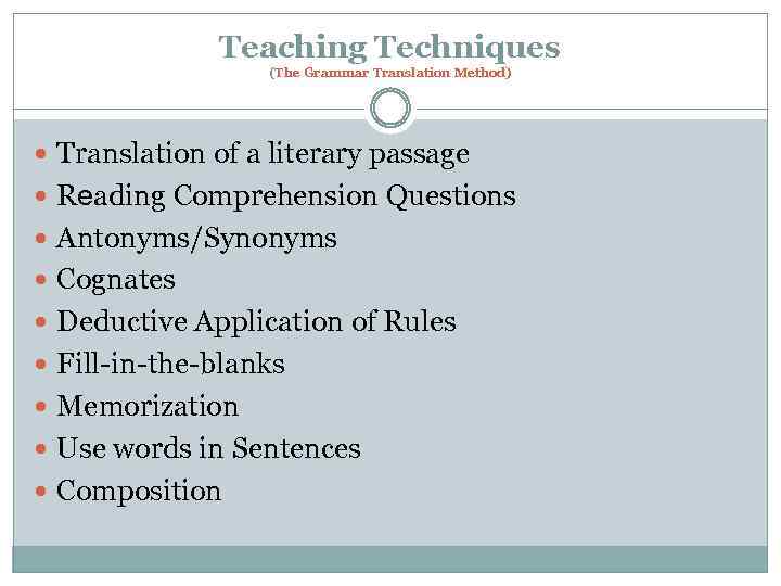 Teaching Techniques (The Grammar Translation Method) Translation of a literary passage Reading Comprehension Questions
