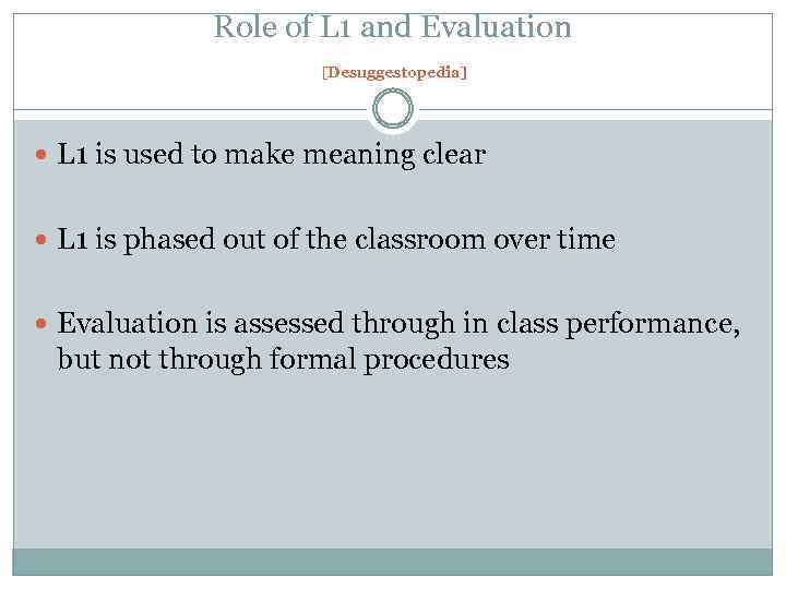 Role of L 1 and Evaluation [Desuggestopedia] L 1 is used to make meaning