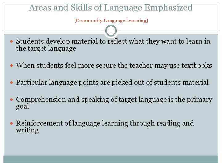 Areas and Skills of Language Emphasized [Community Language Learning] Students develop material to reflect