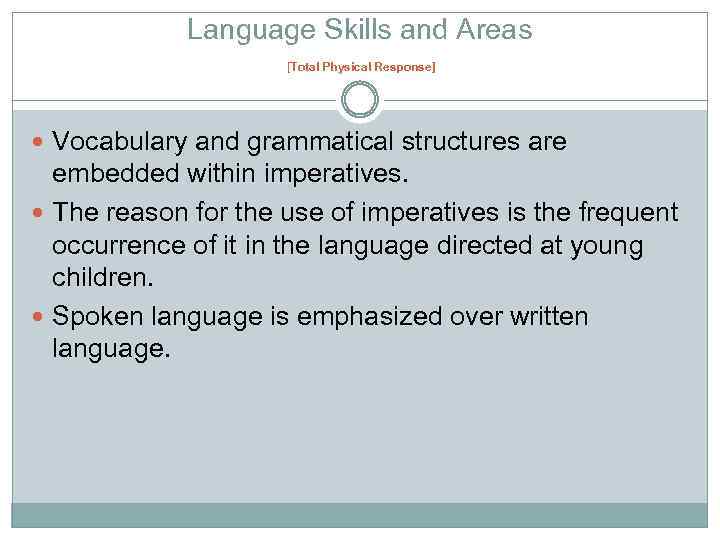 Language Skills and Areas [Total Physical Response] Vocabulary and grammatical structures are embedded within