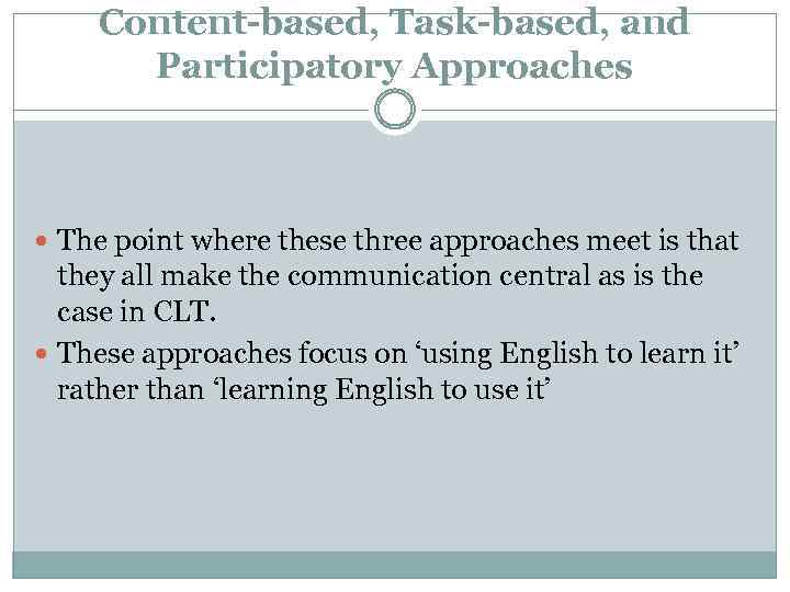 Content-based, Task-based, and Participatory Approaches The point where these three approaches meet is that