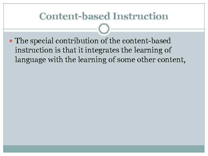 Content-based Instruction The special contribution of the content-based instruction is that it integrates the