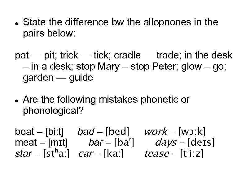  State the difference bw the allopnones in the pairs below: pat — pit;