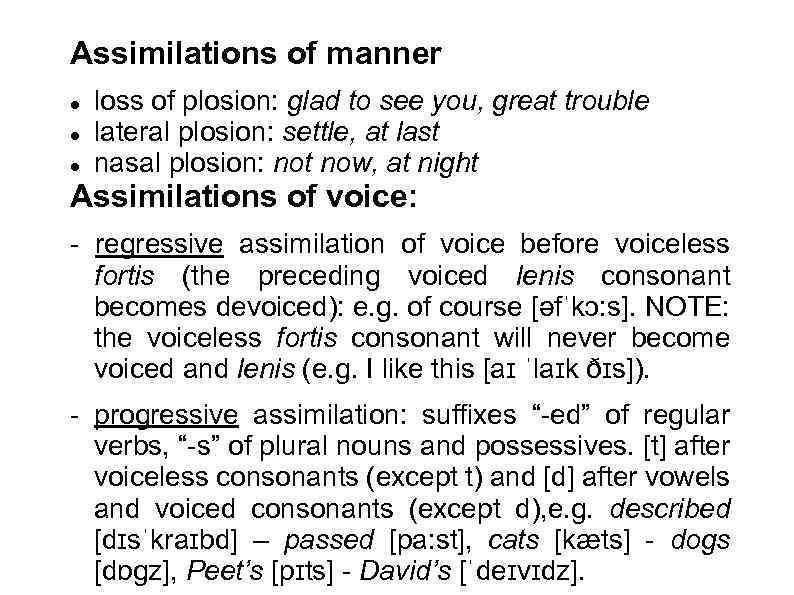 Assimilations of manner loss of plosion: glad to see you, great trouble lateral plosion: