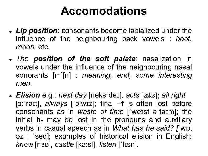 Accomodations Lip position: consonants become labialized under the influence of the neighbouring back vowels