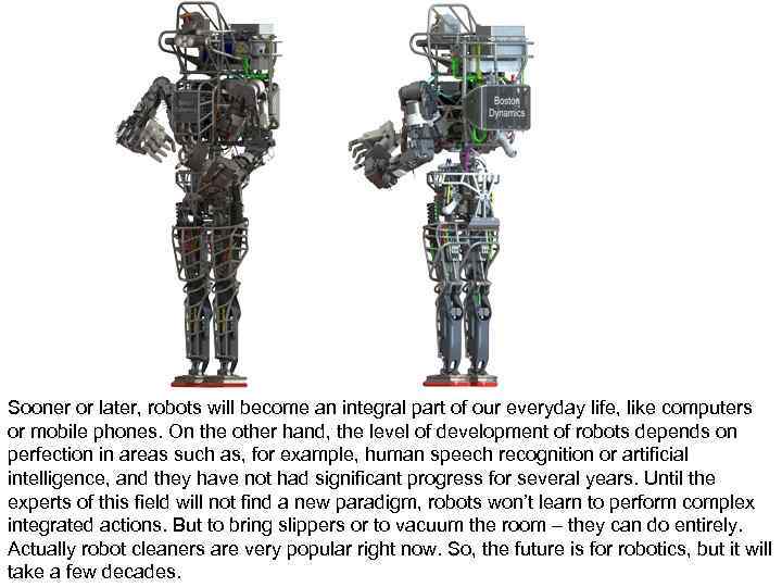 Sooner or later, robots will become an integral part of our everyday life, like