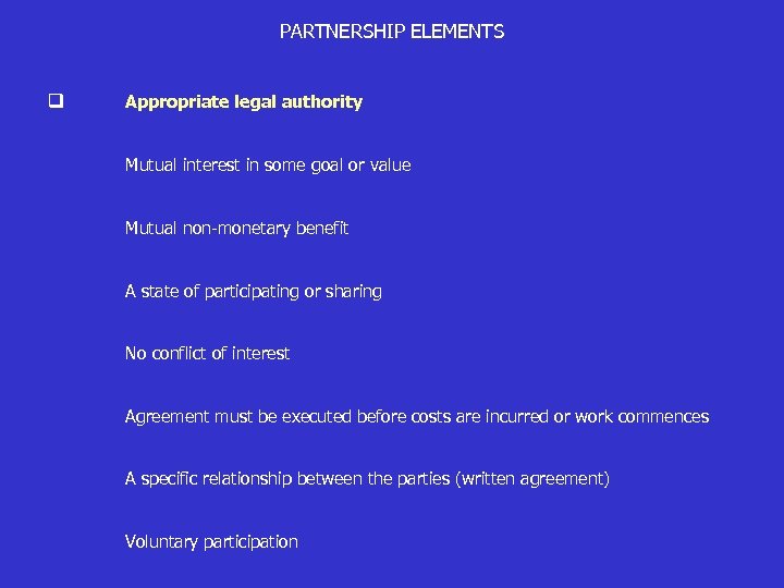 PARTNERSHIP ELEMENTS q Appropriate legal authority Mutual interest in some goal or value Mutual