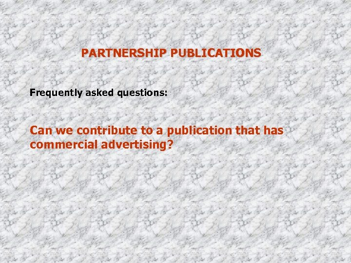 PARTNERSHIP PUBLICATIONS Frequently asked questions: Can we contribute to a publication that has commercial