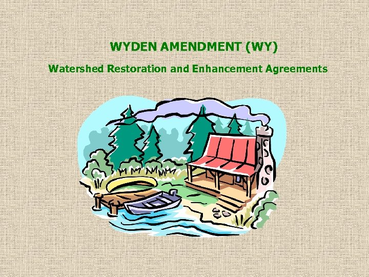 WYDEN AMENDMENT (WY) Watershed Restoration and Enhancement Agreements 