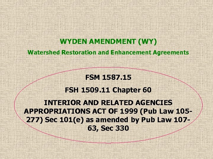 WYDEN AMENDMENT (WY) Watershed Restoration and Enhancement Agreements FSM 1587. 15 FSH 1509. 11