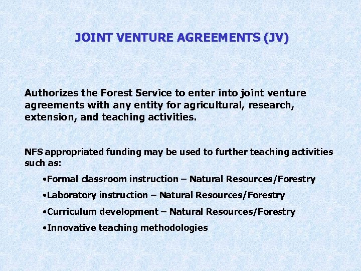 JOINT VENTURE AGREEMENTS (JV) Authorizes the Forest Service to enter into joint venture agreements