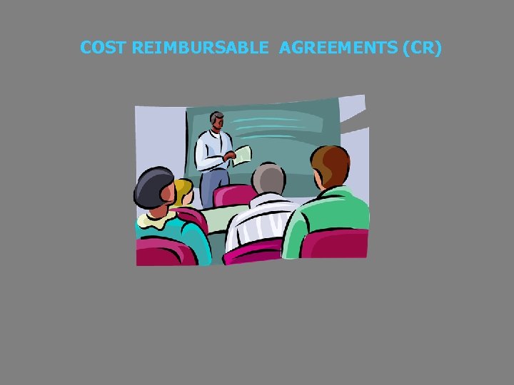 COST REIMBURSABLE AGREEMENTS (CR) 