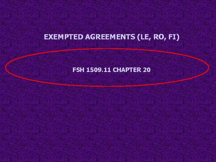 EXEMPTED AGREEMENTS (LE, RO, FI) FSH 1509. 11 CHAPTER 20 