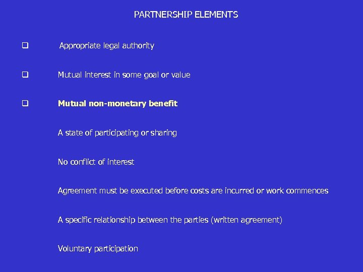 PARTNERSHIP ELEMENTS q Appropriate legal authority q Mutual interest in some goal or value