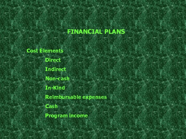 FINANCIAL PLANS Cost Elements Direct Indirect Non-cash In-Kind Reimbursable expenses Cash Program income 