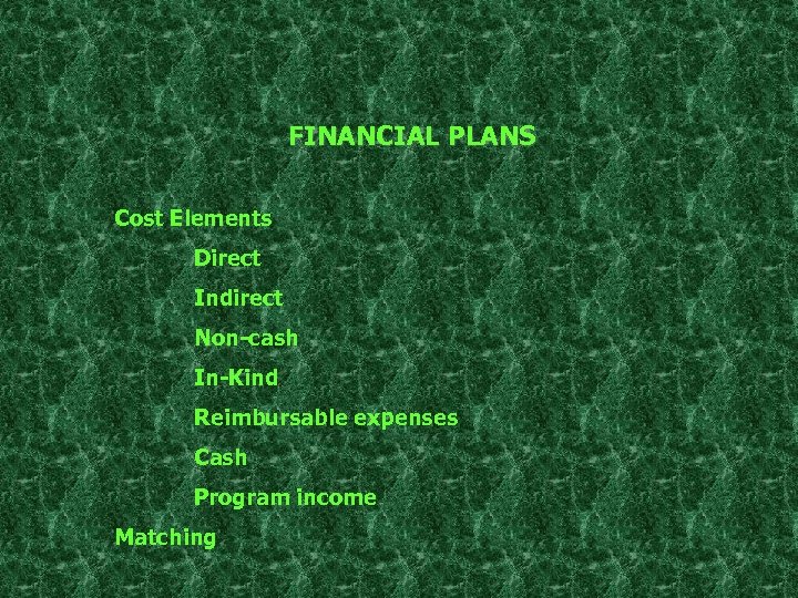 FINANCIAL PLANS Cost Elements Direct Indirect Non-cash In-Kind Reimbursable expenses Cash Program income Matching