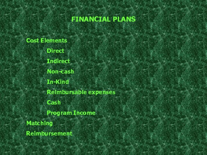 FINANCIAL PLANS Cost Elements Direct Indirect Non-cash In-Kind Reimbursable expenses Cash Program Income Matching