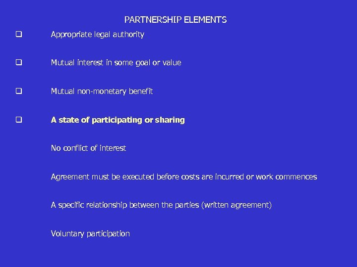 PARTNERSHIP ELEMENTS q Appropriate legal authority q Mutual interest in some goal or value