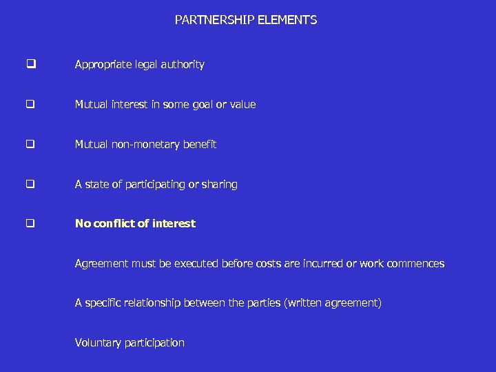 PARTNERSHIP ELEMENTS q Appropriate legal authority q Mutual interest in some goal or value