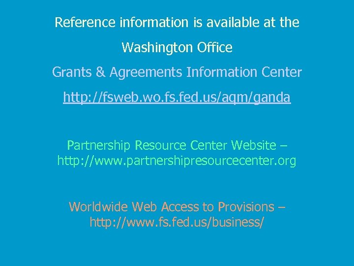 Reference information is available at the Washington Office Grants & Agreements Information Center http: