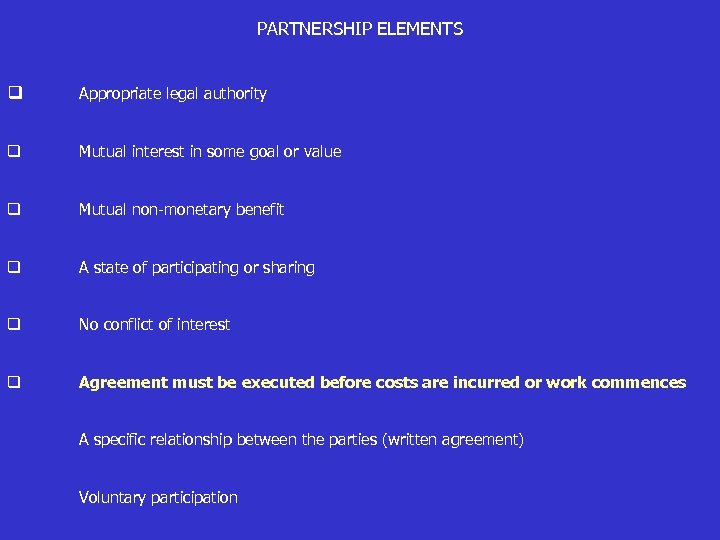 PARTNERSHIP ELEMENTS q Appropriate legal authority q Mutual interest in some goal or value