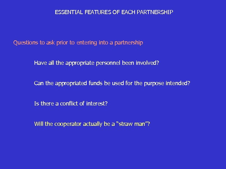 ESSENTIAL FEATURES OF EACH PARTNERSHIP Questions to ask prior to entering into a partnership