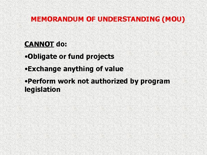 MEMORANDUM OF UNDERSTANDING (MOU) CANNOT do: • Obligate or fund projects • Exchange anything