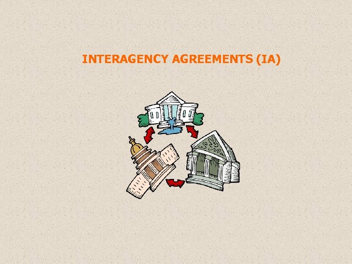 INTERAGENCY AGREEMENTS (IA) 