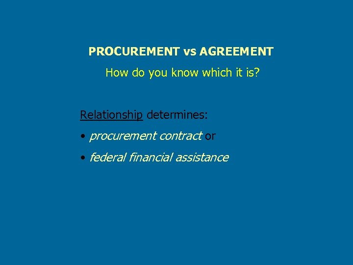 PROCUREMENT vs AGREEMENT How do you know which it is? Relationship determines: • procurement