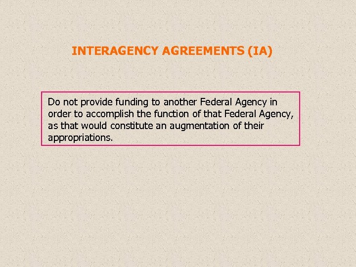 INTERAGENCY AGREEMENTS (IA) Do not provide funding to another Federal Agency in order to