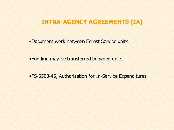 INTRA-AGENCY AGREEMENTS (IA) • Document work between Forest Service units. • Funding may be