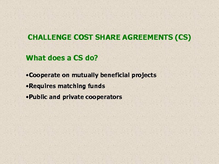 CHALLENGE COST SHARE AGREEMENTS (CS) What does a CS do? • Cooperate on mutually