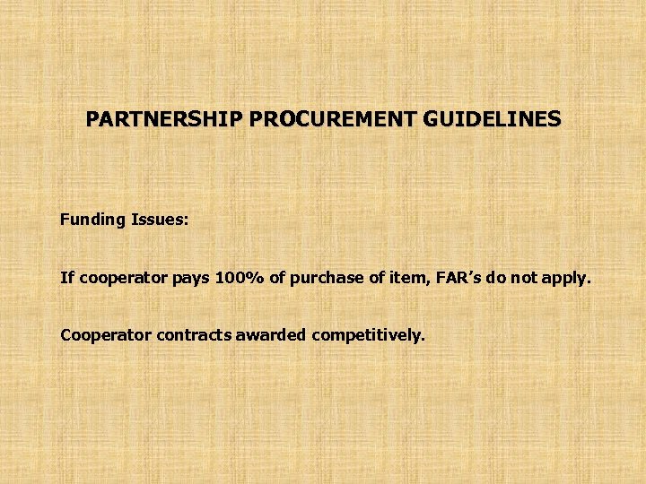 PARTNERSHIP PROCUREMENT GUIDELINES Funding Issues: If cooperator pays 100% of purchase of item, FAR’s