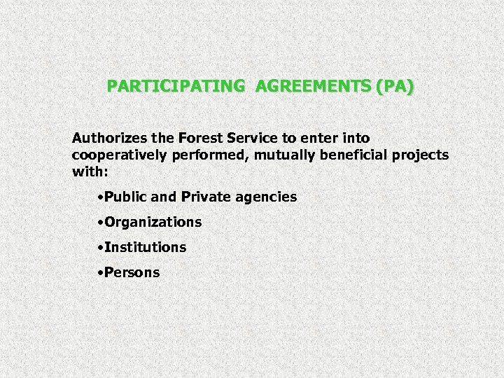 PARTICIPATING AGREEMENTS (PA) Authorizes the Forest Service to enter into cooperatively performed, mutually beneficial