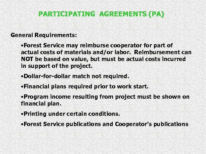 PARTICIPATING AGREEMENTS (PA) General Requirements: • Forest Service may reimburse cooperator for part of