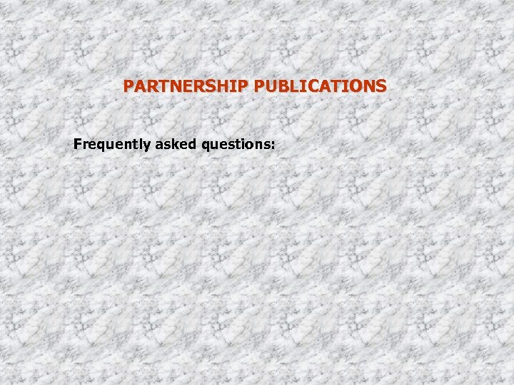 PARTNERSHIP PUBLICATIONS Frequently asked questions: 