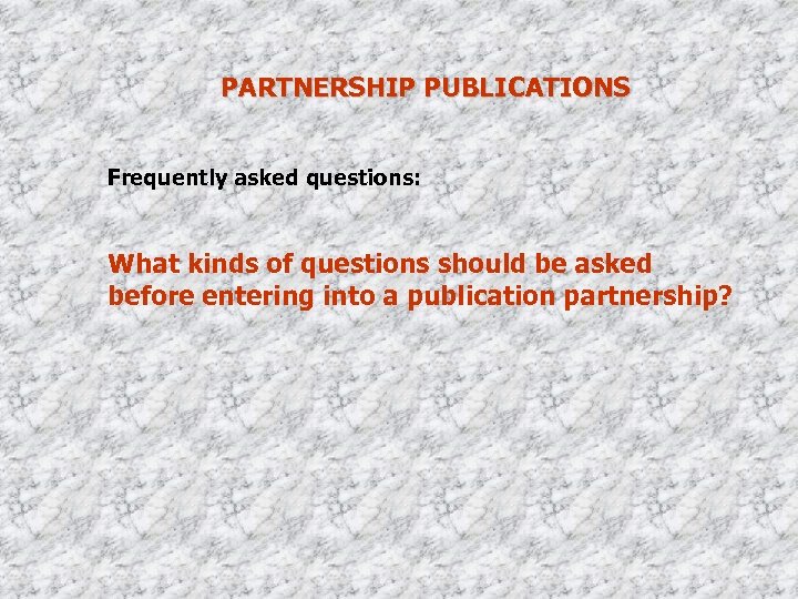 PARTNERSHIP PUBLICATIONS Frequently asked questions: What kinds of questions should be asked before entering