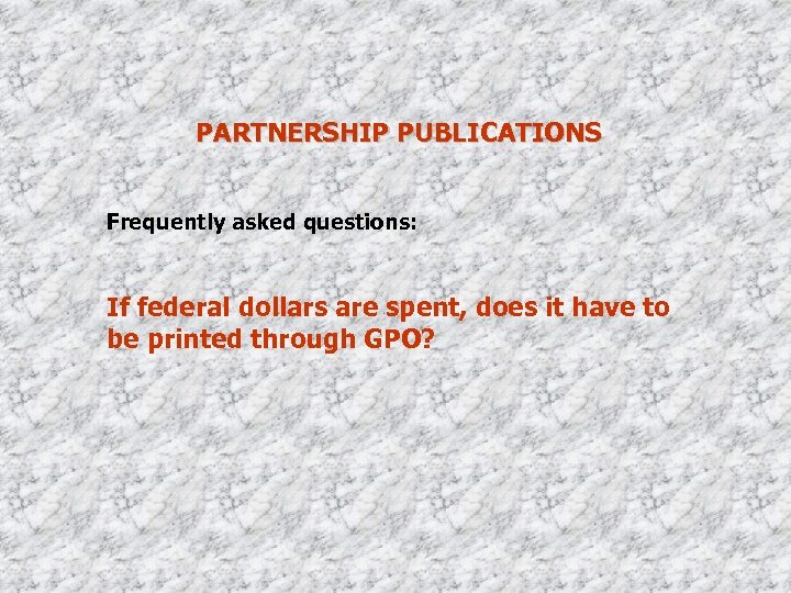 PARTNERSHIP PUBLICATIONS Frequently asked questions: If federal dollars are spent, does it have to